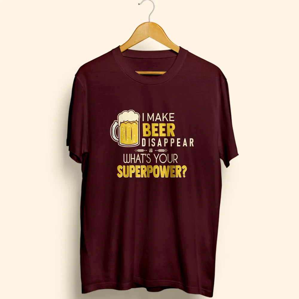 I Make Beer Disappear Half Sleeve T-Shirt